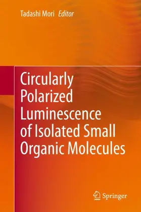 Mori |  Circularly Polarized Luminescence of Isolated Small Organic Molecules | Buch |  Sack Fachmedien