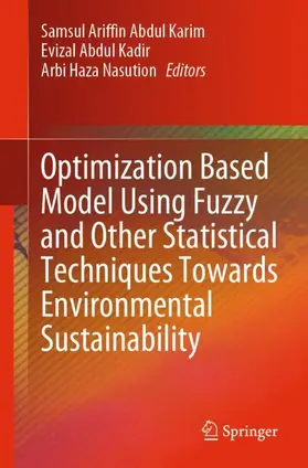 Karim / Nasution / Kadir |  Optimization Based Model Using Fuzzy and Other Statistical Techniques Towards Environmental Sustainability | Buch |  Sack Fachmedien