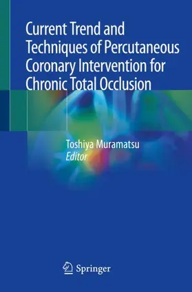 Muramatsu | Current Trend and Techniques of Percutaneous Coronary Intervention for Chronic Total Occlusion | Buch | 978-981-15-3071-5 | sack.de