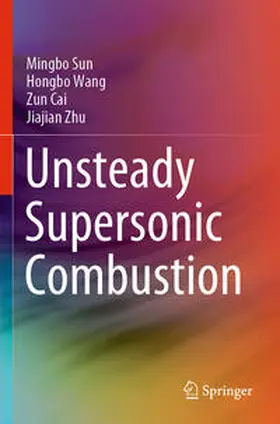 Sun / Zhu / Wang |  Unsteady Supersonic Combustion | Buch |  Sack Fachmedien
