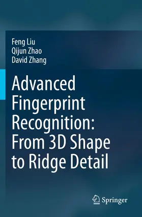 Liu / Zhang / Zhao |  Advanced Fingerprint Recognition: From 3D Shape to Ridge Detail | Buch |  Sack Fachmedien