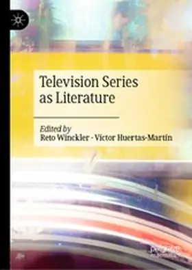 Winckler / Huertas-Martín |  Television Series as Literature | eBook | Sack Fachmedien