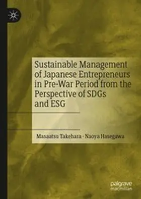 Takehara / Hasegawa |  Sustainable Management of Japanese Entrepreneurs in Pre-War Period from the Perspective of SDGs and ESG | eBook | Sack Fachmedien