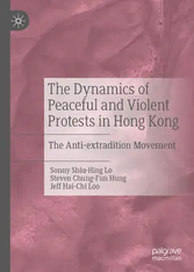 Lo / Hung / Loo |  The Dynamics of Peaceful and Violent Protests in Hong Kong | eBook | Sack Fachmedien