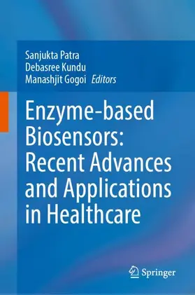 Patra / Kundu / Gogoi |  Enzyme-based Biosensors: Recent Advances and Applications in Healthcare | Buch |  Sack Fachmedien
