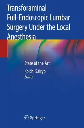 Sairyo |  Transforaminal Full-Endoscopic Lumbar Surgery Under the Local Anesthesia | Buch |  Sack Fachmedien