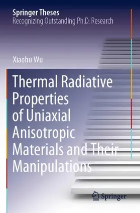 Wu |  Thermal Radiative Properties of Uniaxial Anisotropic Materials and Their Manipulations | Buch |  Sack Fachmedien