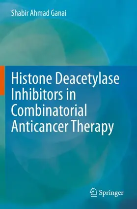 Ganai |  Histone Deacetylase Inhibitors in Combinatorial Anticancer Therapy | Buch |  Sack Fachmedien