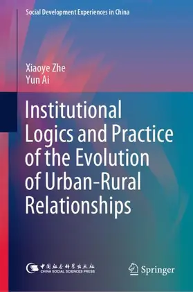 Zhe / Ai |  Institutional Logics and Practice of the Evolution of Urban-Rural Relationships | Buch |  Sack Fachmedien