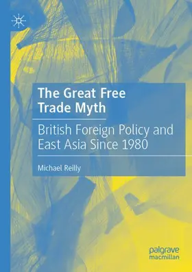 Reilly | The Great Free Trade Myth | Buch | 978-981-15-8560-9 | www2.sack.de