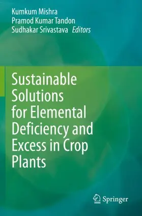 Mishra / Tandon / Srivastava |  Sustainable Solutions for Elemental Deficiency and Excess in Crop Plants | Buch |  Sack Fachmedien