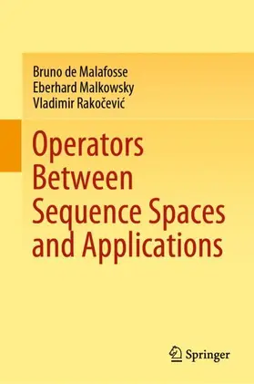 de Malafosse / Malkowsky / Rakocevic |  Operators Between Sequence Spaces and Applications | Buch |  Sack Fachmedien