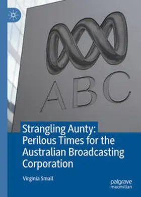 Small |  Strangling Aunty: Perilous Times for the Australian Broadcasting Corporation | Buch |  Sack Fachmedien