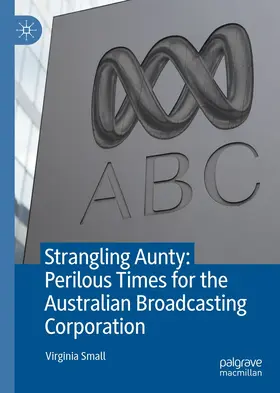 Small |  Strangling Aunty: Perilous Times for the Australian Broadcasting Corporation | eBook | Sack Fachmedien