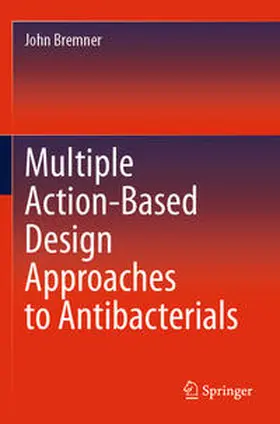 Bremner |  Multiple Action-Based Design Approaches to Antibacterials | Buch |  Sack Fachmedien