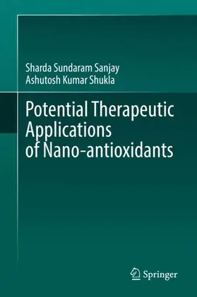 Shukla / Sundaram Sanjay |  Potential Therapeutic Applications of Nano-antioxidants | Buch |  Sack Fachmedien