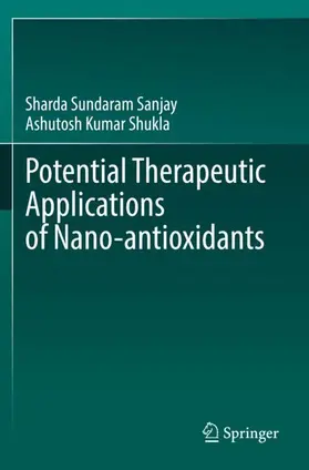 Shukla / Sundaram Sanjay |  Potential Therapeutic Applications of Nano-antioxidants | Buch |  Sack Fachmedien