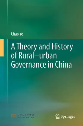 Ye |  A Theory and History of Rural-urban Governance in China | Buch |  Sack Fachmedien