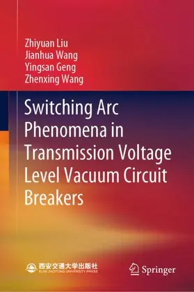 Liu / Wang / Geng |  Switching Arc Phenomena in Transmission Voltage Level Vacuum Circuit Breakers | Buch |  Sack Fachmedien