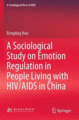 Hou |  A Sociological Study on Emotion Regulation in People Living with HIV/AIDS in China | Buch |  Sack Fachmedien