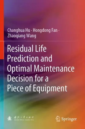 Hu / Wang / Fan |  Residual Life Prediction and Optimal Maintenance Decision for a Piece of Equipment | Buch |  Sack Fachmedien