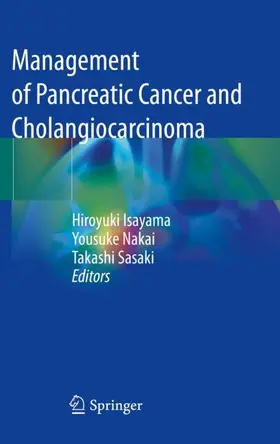 Isayama / Sasaki / Nakai |  Management of Pancreatic Cancer and Cholangiocarcinoma | Buch |  Sack Fachmedien