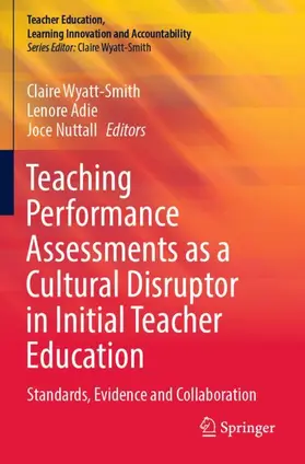 Wyatt-Smith / Nuttall / Adie |  Teaching Performance Assessments as a Cultural Disruptor in Initial Teacher Education | Buch |  Sack Fachmedien