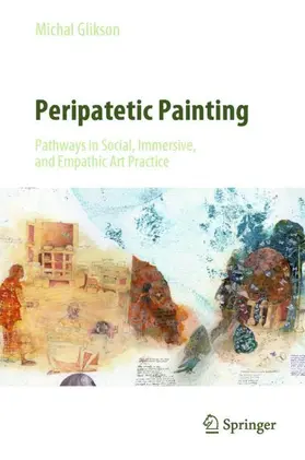 Glikson | Peripatetic Painting: Pathways in Social, Immersive, and Empathic Art Practice | Buch | 978-981-16-4004-9 | sack.de