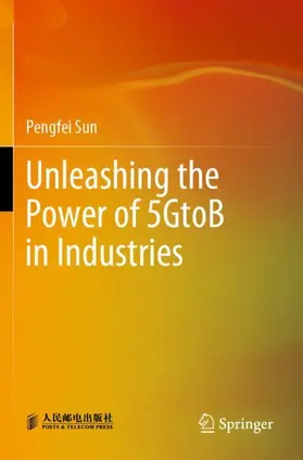Sun |  Unleashing the Power of 5GtoB in Industries | Buch |  Sack Fachmedien