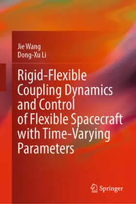 Wang / Li | Rigid-Flexible Coupling Dynamics and Control of Flexible Spacecraft with Time-Varying Parameters | E-Book | sack.de