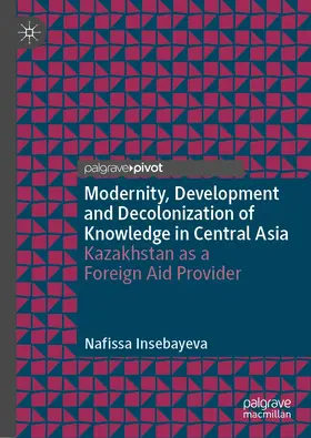 Insebayeva | Modernity, Development and Decolonization of Knowledge in Central Asia | E-Book | sack.de