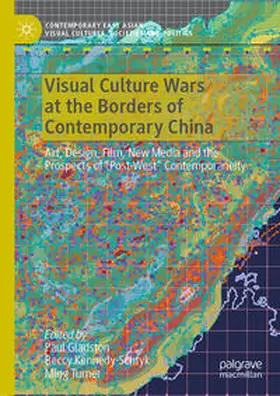 Gladston / Kennedy-Schtyk / Turner |  Visual Culture Wars at the Borders of Contemporary China | eBook | Sack Fachmedien