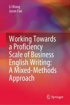 Fan / Wang |  Working Towards a Proficiency Scale of Business English Writing: A Mixed-Methods Approach | Buch |  Sack Fachmedien