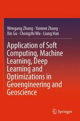 Zhang / Gu / Wu |  Application of Soft Computing, Machine Learning, Deep Learning and Optimizations in Geoengineering and Geoscience | Buch |  Sack Fachmedien