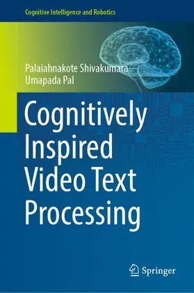 Pal / Shivakumara |  Cognitively Inspired Video Text Processing | Buch |  Sack Fachmedien