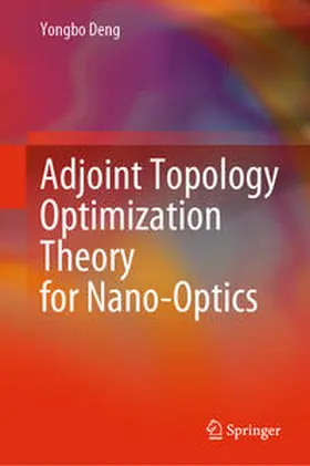 Deng | Adjoint Topology Optimization Theory for Nano-Optics | E-Book | sack.de