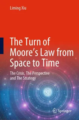 Xiu |  The Turn of Moore's Law from Space to Time | Buch |  Sack Fachmedien