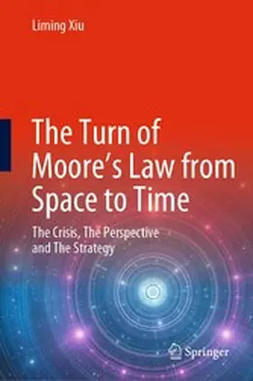 Xiu |  The Turn of Moore’s Law from Space to Time | eBook | Sack Fachmedien