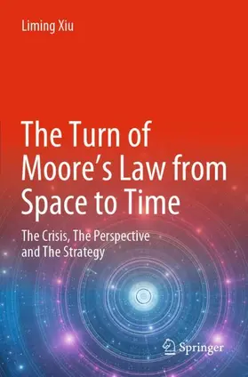 Xiu |  The Turn of Moore's Law from Space to Time | Buch |  Sack Fachmedien