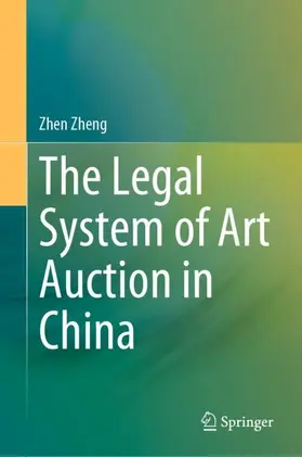 Zheng |  The Legal System of Art Auction in China | Buch |  Sack Fachmedien