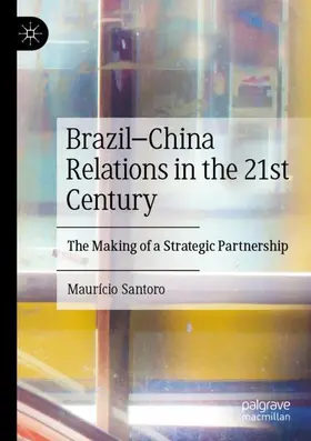 Santoro |  Brazil-China Relations in the 21st Century | Buch |  Sack Fachmedien