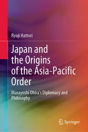 Hattori |  Japan and the Origins of the Asia-Pacific Order | eBook | Sack Fachmedien
