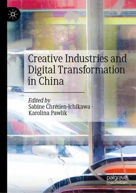 Pawlik / Chrétien-Ichikawa |  Creative Industries and Digital Transformation in China | Buch |  Sack Fachmedien