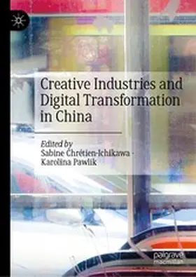 Chrétien-Ichikawa / Pawlik |  Creative Industries and Digital Transformation in China | eBook | Sack Fachmedien