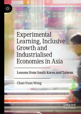 Wong |  Experimental Learning, Inclusive Growth and Industrialised Economies in Asia | Buch |  Sack Fachmedien