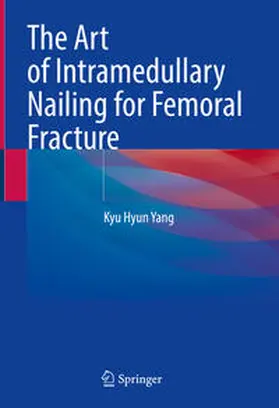 Yang | The Art of Intramedullary Nailing for Femoral Fracture | E-Book | sack.de