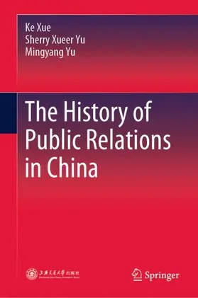 Xue / Yu |  The History of Public Relations in China | Buch |  Sack Fachmedien