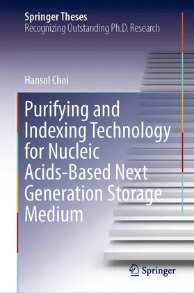 Choi | Purifying and Indexing Technology for Nucleic Acids-Based Next Generation Storage Medium | E-Book | sack.de
