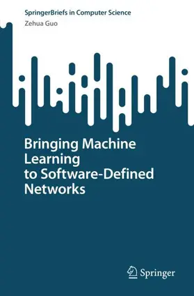 Guo | Bringing Machine Learning to Software-Defined Networks | Buch | 978-981-19-4873-2 | sack.de