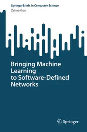 Guo |  Bringing Machine Learning to Software-Defined Networks | eBook | Sack Fachmedien